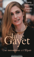 Julie Gayet - Une intermittente à l'Elysée